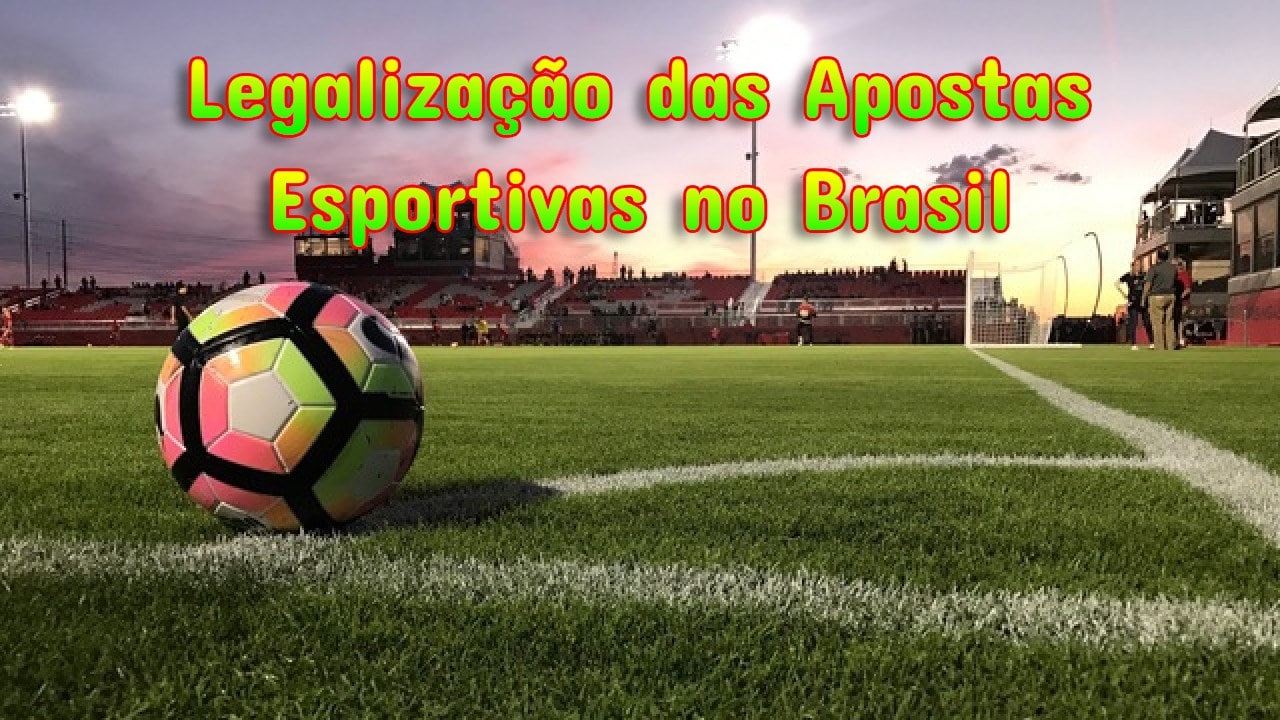 Legalização das Apostas Esportivas no Brasil